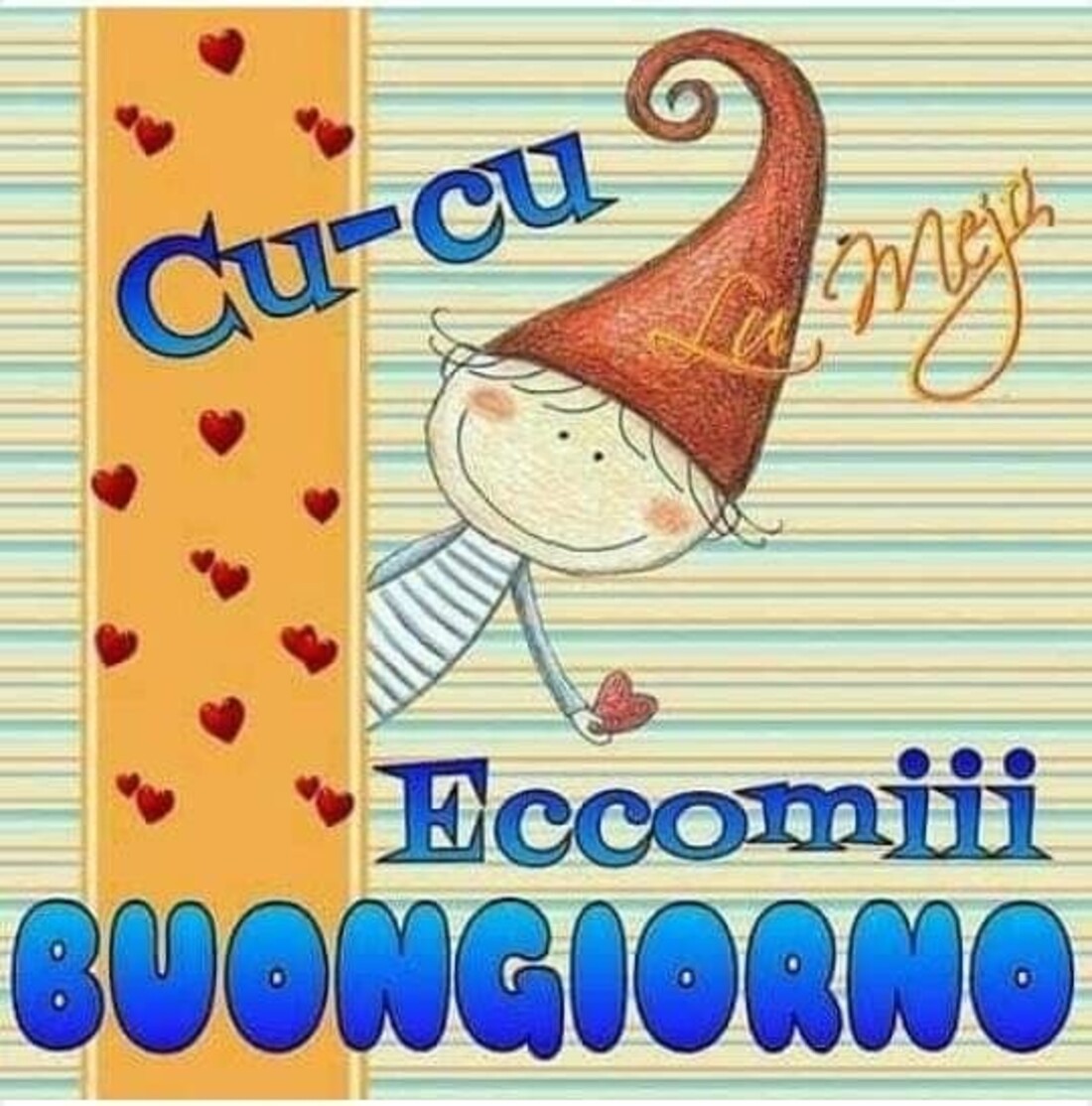 Cucù eccomiii BUONGIORNO