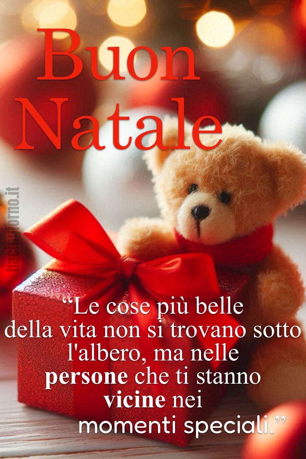 Buon Natale. “Le cose più belle della vita non si trovano sotto l'albero, ma nelle persone che ti stanno vicine nei momenti speciali.”